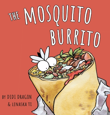 The Mosquito Burrito: A Hilarious, Rhyming Children's Book:: A Hilarious, Rhyming Children's Book - Dragon, Didi