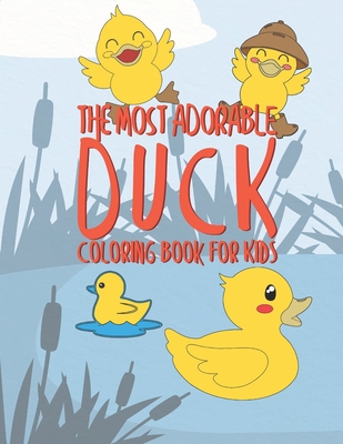 The Most Adorable Duck Coloring Book For Kids: 25 Fun Designs For Boys And Girls - Perfect For Young Children Preschool Elementary Toddlers - Kicks, Giggles and