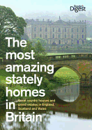 The Most Amazing Stately Homes in Britain: Great Country Houses and Grand Estates in England, Scotland and Wales