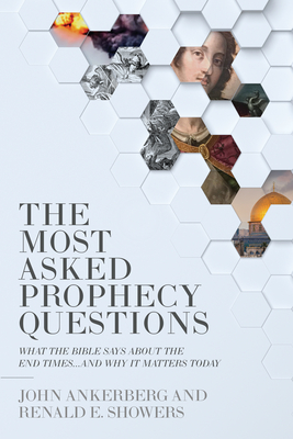 The Most Asked Prophecy Questions: What the Bible Says about the End Times...and Why It Matters Today - Ankerberg, John, and Showers, Renald E, and Sims, Cathy (Contributions by)