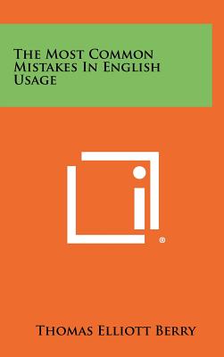 The Most Common Mistakes In English Usage - Berry, Thomas Elliott