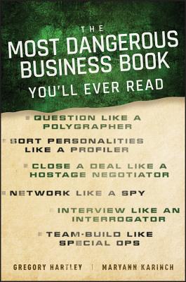 The Most Dangerous Business Book You'll Ever Read - Hartley, Gregory, and Karinch, Maryann