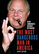 The Most Dangerous Man in America: Rush Limbaugh's Assault on Reason