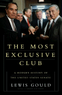 The Most Exclusive Club: A History of the Modern United States Senate