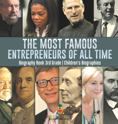 The Most Famous Entrepreneurs of All Time - Biography Book 3rd Grade Children's Biographies - Baby Professor