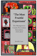 'The Most Fruitful Experiment': The Montgomery County Recreation Association, 1919-2019
