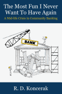 The Most Fun I Never Want to Have Again: A Mid-Life Crisis in Community Banking