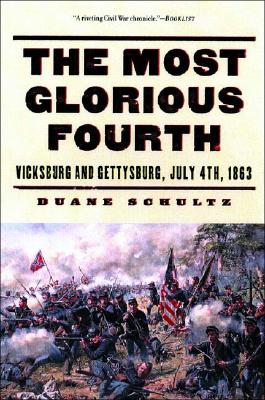 The Most Glorious Fourth: Vicksburg and Gettysburg, July 4, 1863 - Schultz, Duane P