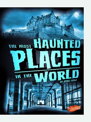 The Most Haunted Places in the World - Raij, Emily