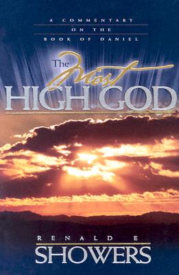 The Most High God: A Commentary on the Book of Daniel - Showers, Renald E