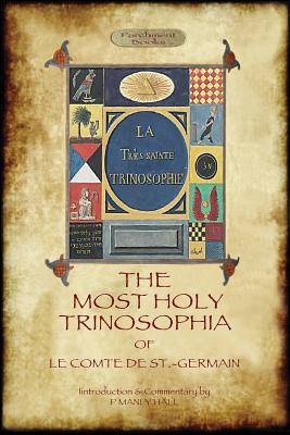 The Most Holy Trinosophia - with 24 additional illustrations, omitted from the original 1933 edition (Aziloth Books) - St -Germain, Le Comte De