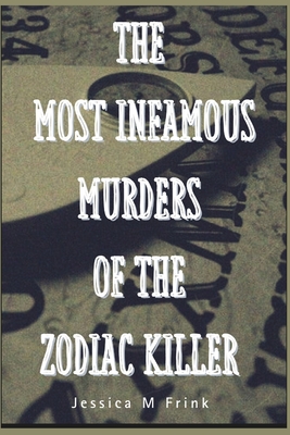 The Most Infamous Murders of the Zodiac Killer - Publication, Cuqi And Co, and Frink, Jessica M