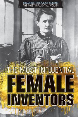 The Most Influential Female Inventors - Uhl, Xina M