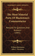 The Most Material Parts Of Blackstone's Commentaries: Reduced To Questions And Answers