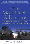 The Most Noble Adventure: The Marshall Plan and the Time When America Helped Save Europe