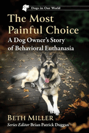 The Most Painful Choice: A Dog Owner's Story of Behavioral Euthanasia