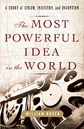 The Most Powerful Idea in the World: A Story of Steam, Industry, and Invention