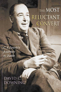 The Most Reluctant Convert: C.S. Lewis's Journey to Faith - Downing, David C.