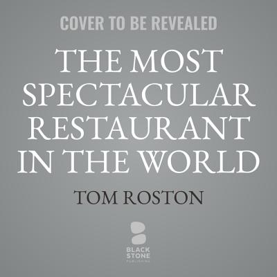The Most Spectacular Restaurant in the World Lib/E: The Twin Towers, Windows on the World, and the Rebirth of New York - Roston, Tom (Read by)