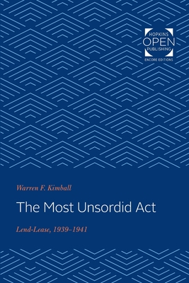The Most Unsordid Act: Lend-Lease, 1939-1941 - Kimball, Warren F.