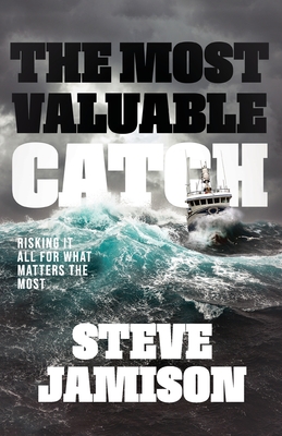 The Most Valuable Catch: Risking It All for What Matters the Most - Jamison, Steve