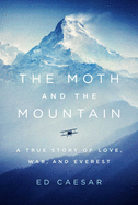 The Moth and the Mountain: A True Story of Love, War, and Everest