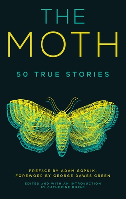 The Moth - The Moth, and Burns, Catherine, and Gopnik, Adam