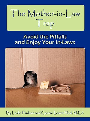 The Mother-in-Law Trap: Avoid the Pitfalls and Enjoy Your In-Laws - Hudson, Leslie, and Lovett Neal, M Ed Connie