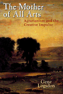 The Mother of All Arts: Agrarianism and the Creative Impulse
