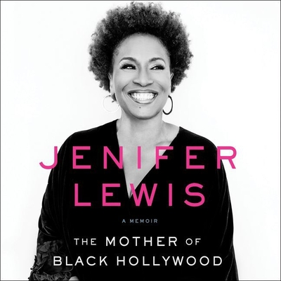 The Mother of Black Hollywood: A Memoir - Lewis, Jenifer (Read by)