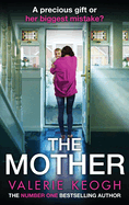 The Mother: The addictive, pulse-pounding thriller from Valerie Keogh, author of NUMBER ONE BESTSELLER The Nurse