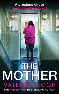 The Mother: The BRAND NEW addictive, pulse-pounding thriller from Valerie Keogh, author of NUMBER ONE BESTSELLER The Nurse for 2024 - Valerie Keogh