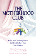 The Motherhood Club: Help, Hope and Inspiration for New Mothers from New Mothers