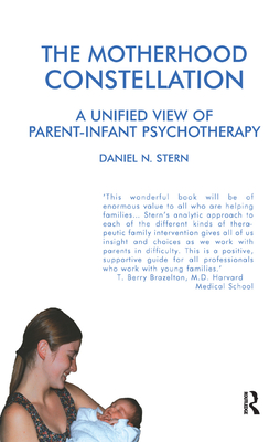 The Motherhood Constellation: A Unified View of Parent-Infant Psychotherapy - Stern, Daniel N