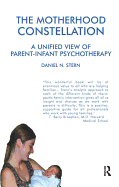 The Motherhood Constellation: A Unified View of Parent-Infant Psychotherapy