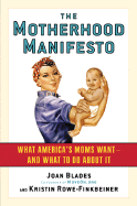 The Motherhood Manifesto: What America's Moms Want -- And What to Do about It