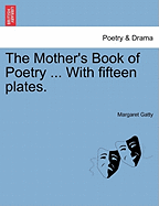 The Mother's Book of Poetry ... with Fifteen Plates.
