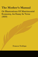 The Mother's Manual: Or Illustrations Of Matrimonial Economy, An Essay In Verse (1833)