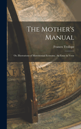 The Mother's Manual; Or, Illustrations of Matrimonial Economy, An Essay in Verse