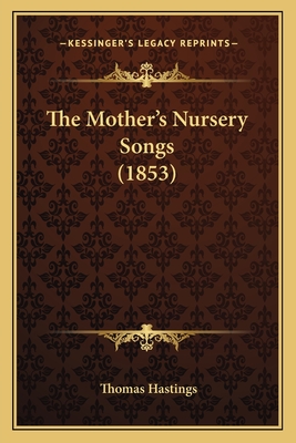 The Mother's Nursery Songs (1853) - Hastings, Thomas