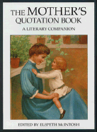 The Mother's Quotation Book: A Literary Companion - McIntosh, Elspeth