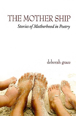 The Mothership: Stories of Motherhood in Poetry - Grace, Deborah (Photographer)