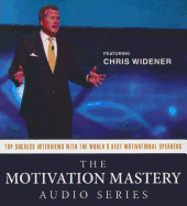 The Motivation Mastery Audio Series: Top Success Interviews with the World's Best Motivational Speakers