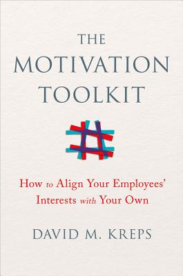 The Motivation Toolkit: How to Align Your Employees' Interests with Your Own - Kreps, David