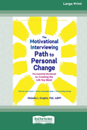 The Motivational Interviewing Path to Personal Change: The Essential Workbook for Creating the Life You Want (16pt Large Print Format)