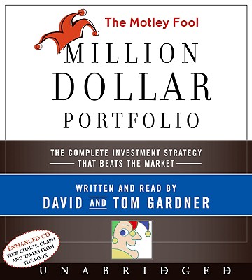 The Motley Fool Million Dollar Portfolio CD: The Complete Investment Strategy That Beats the Market - Gardner, David (Read by), and Gardner, Tom (Read by)
