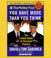 The Motley Fool: You Have More Than You Think: The Foolish Guide to Personal Finance - Gardner, Thomas, and Gardner, David, and Gardner, Tom (Read by)