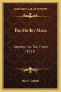 The Motley Muse: Rhymes for the Times (1913)