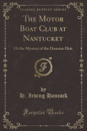 The Motor Boat Club at Nantucket: Or the Mystery of the Dunstan Heir (Classic Reprint)