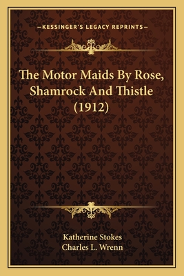 The Motor Maids By Rose, Shamrock And Thistle (1912) - Stokes, Katherine